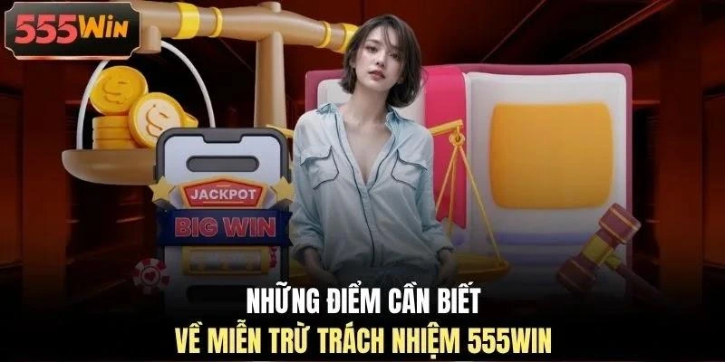 nhung-diem-can-biet-ve-mien-tru-trach-nhiem-555win Những điểm cần biết về miễn trừ trách nhiệm 555WIN